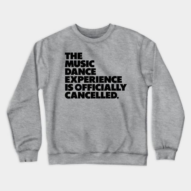 The Music Dance Experience Is Officially Cancelled. Crewneck Sweatshirt by Friend Gate